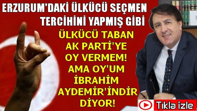 Ülkücü Taban İbrahim Aydemir Diyor!