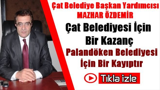 Mazhar Özdemir Çat İçin Bir Kazançtır