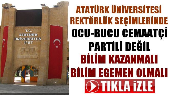 ATATÜRK ÜNİVERSİTESİ REKTÖRLÜK SEÇİMLERİNE DOĞRU GİDERKEN