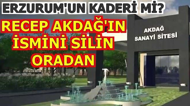 RECEP AKDAĞ İSMİNİ SİLİN ORADAN