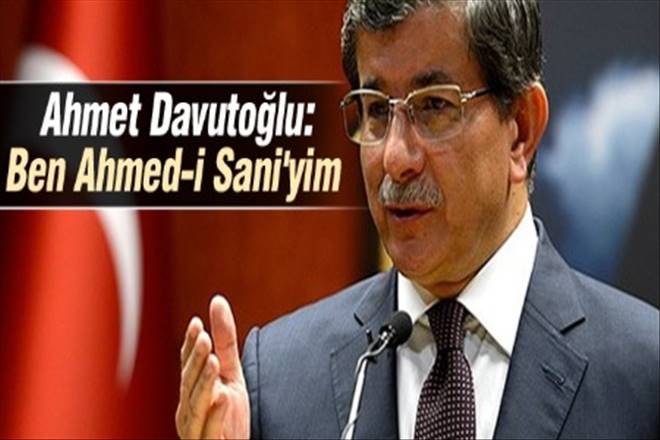 Ahmet Davutoğlu: Ben Ahmed-i Sani`yim 