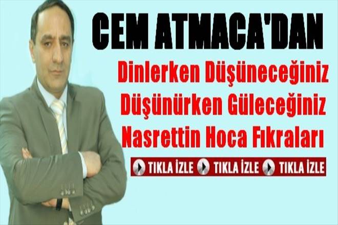 Cem Atmaca`dan İbretlik Fıkralar