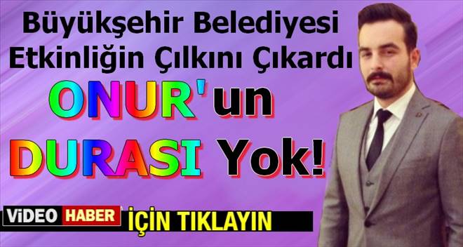 Onur`un Durası Yok