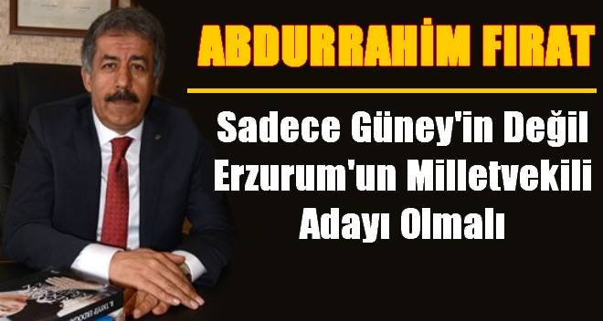 Fırat Sadece Güney`in Adayı Olmamalı