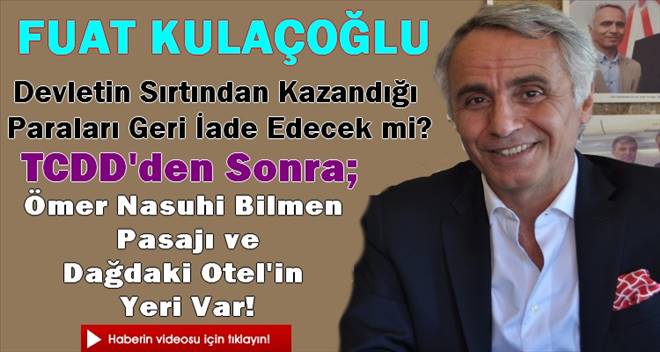 Fuat Kulaçoğlu TCDD`nin Kiralarını Geri Ödeyecek mi?