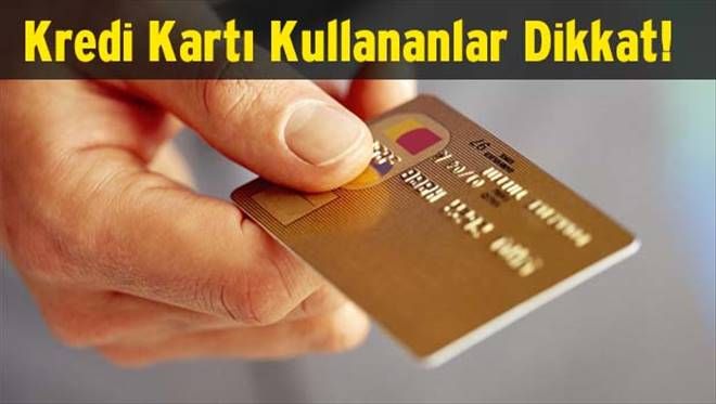 Kredi kartı kullananlar bu habere dikkat!