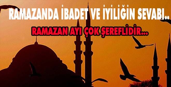 Ramazan´da ibadet ve iyiliğin sevabı nedir?