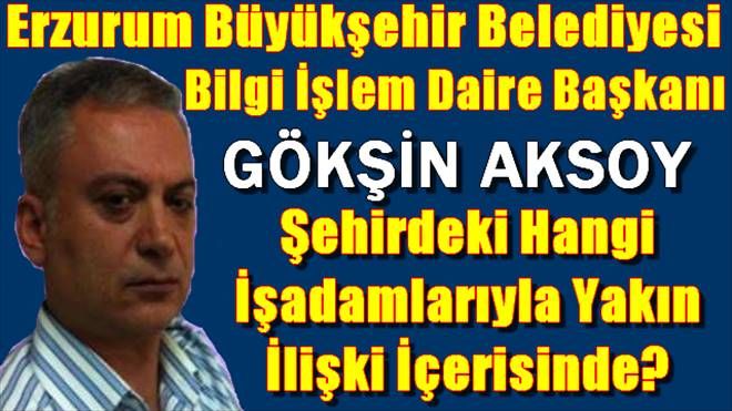 Gökşin Aksoy Şehirdeki Hangi İş adamlarıyla Yakın İlişkiler İçerisinde?