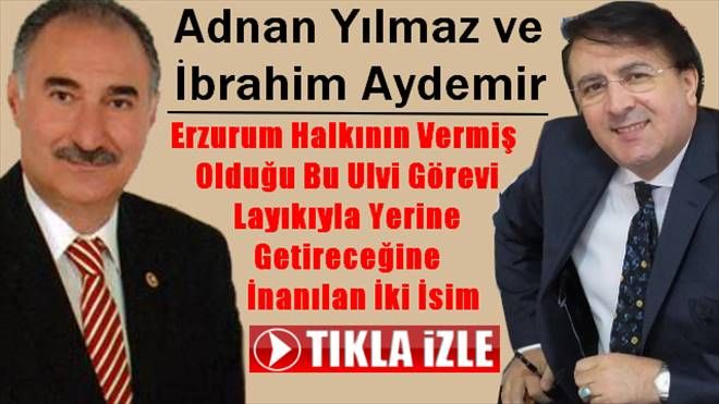 İbrahim Aydemir ve Adnan Yılmaz Vekilliği Hak Eden İki İsim