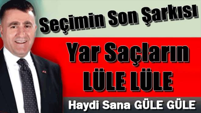 Seçimlerin Son Şarkısı: Ertürk Çimen Sana Güle Güle