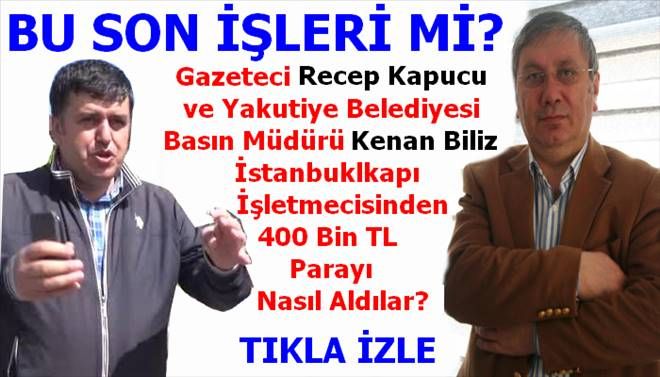 Recep Kapucu ve Kenan Biliz´in Son İşleri mi?