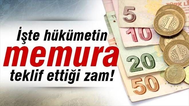 İşte hükümetin memura teklif ettiği zam!