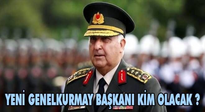 Yeni Genelkurmay Başkanı kim olacak?