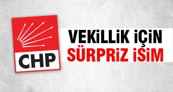 CHP´de vekillik için sürpriz isimler