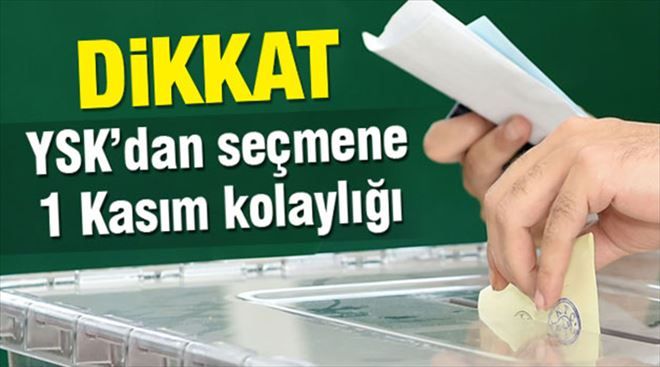 YSK´dan seçmene 1 Kasım kolaylığı..