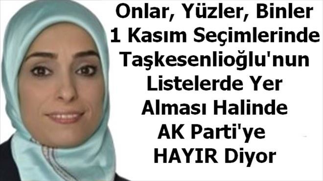 Zehra Taşkesenlioğlu AK Parti´ye Oy kaybettirecek