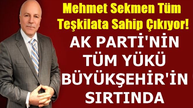 Mehmet Sekmen AK Parti Teşkilatlarına Sahip Çıkıyor!