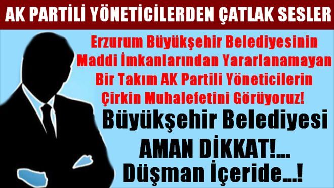 AK PARTİ ERZURUM İL YÖNETİCİLERİNDEN ÇATLAK SESLER