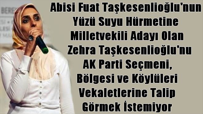 Zehra Taşkesenlioğlu´nu Kimse Aday Görmek İstemiyor!