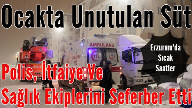 Ocakta Unutulan Süt Polis, İtfaiye Ve Sağlık Ekiplerini Seferber Etti