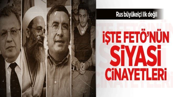 İşte FETÖ´nün siyasi cinayetleri