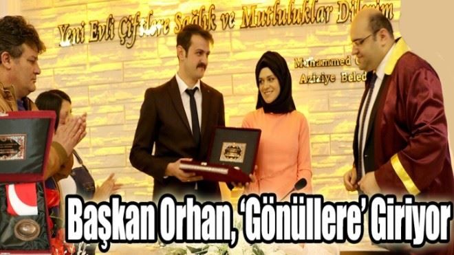 Başkan Orhan, ´Gönüllere´ Giriyor