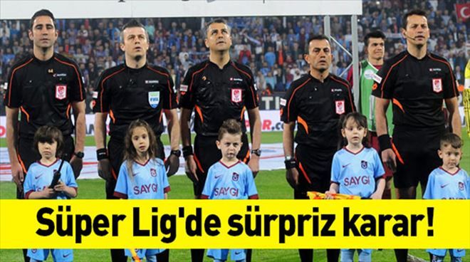 Süper Lig´de sürpriz karar!