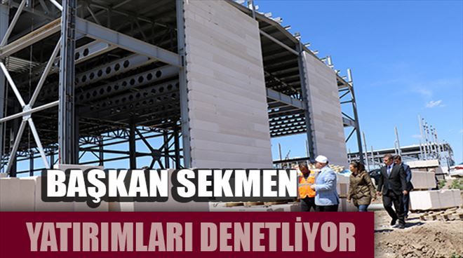 Başkan Sekmen İl genelinde yapılan yatırımları denetliyor