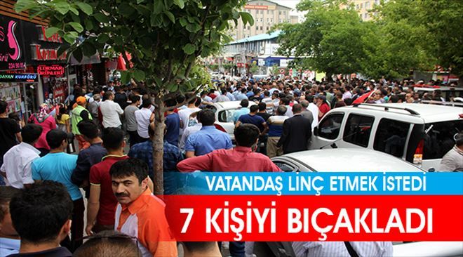 Erzurum´da gaspçı 7 kişiyi bıçakladı, vatandaş saldırganı linç etmek istedi