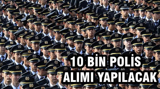 Emniyet 10 Bin Polis alımı yapacak