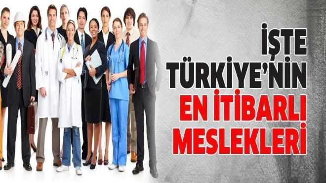 İşte Türkiye´nin en itibarlı meslekleri 