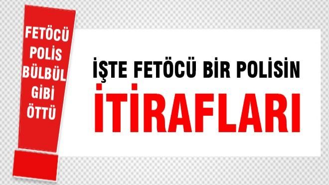 İtitafçı polis herşeyi anlattı