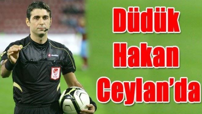 DÜDÜK HAKAN CEYLAN´DA