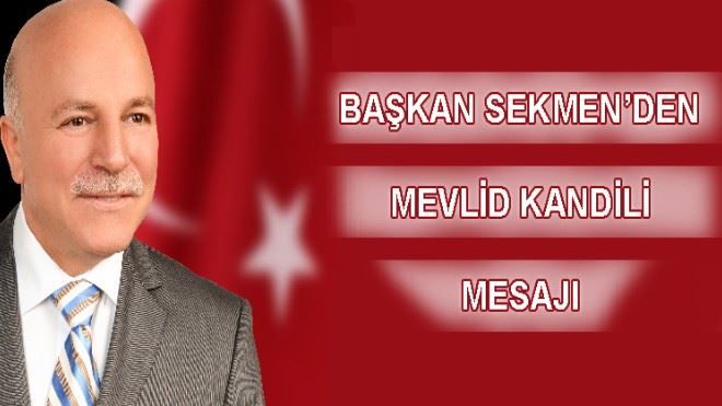 BAŞKAN SEKMEN´DEN MEVLİD KANDİLİ MESAJI