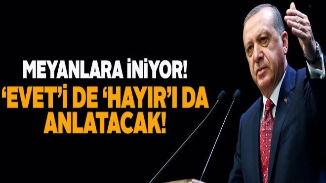 Erdoğan meydanlara iniyor!