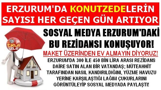 ERZURUM´DA KONUTZEDELERİN SAYISI HER GEÇEN GÜN ARTIYOR!