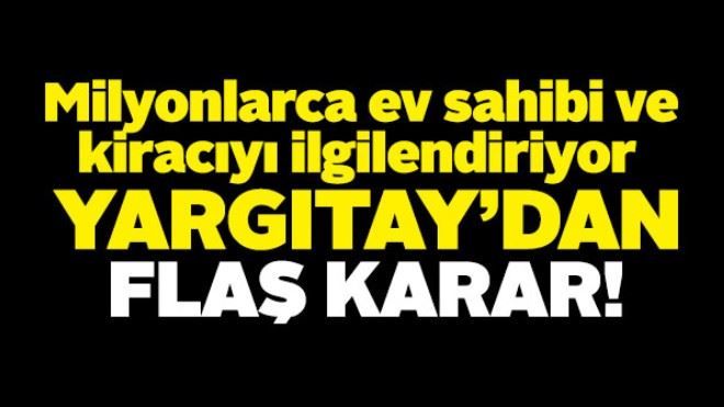 Yargıtay´dan milyonları ev sahibi ve kiracıyı ilgilendiren karar!