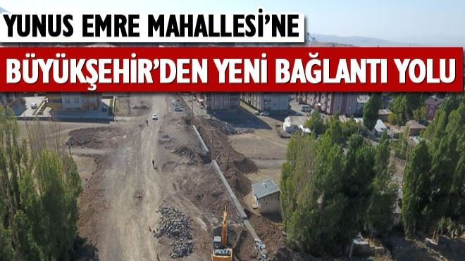 ?Yunus Emre Mahallesi´ne yeni bağlantı yolu