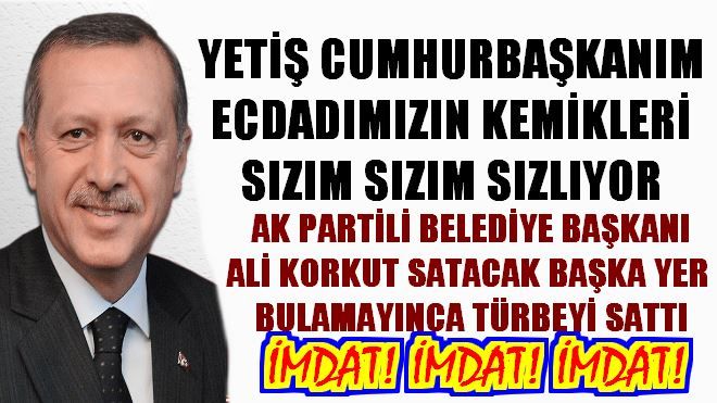 YETİŞ CUMHURBAŞKANIM ERZURUM´UN İMDADINA YETİŞ
