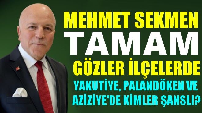 MEHMET SEKMEN TAMAM GÖZLER İLÇELERDE