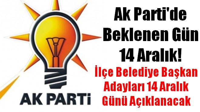 AK Parti´de Gözler İlçe Adaylarına Çevrildi