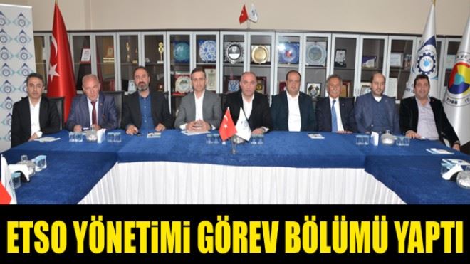 ETSO yönetimi görev bölümü yaptı