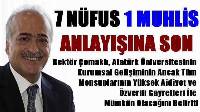 ATATÜRK ÜNİVERSİTESİ´NDE 7 NÜFUS 1 MUHLİS ANLAYIŞINA SON