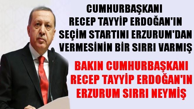 RECEP TAYYİP ERDOĞAN´IN ERZURUM SIRRI NE?