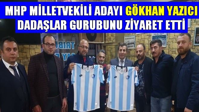 GÖKHAN YAZICI DADAŞLAR GURUBUNU ZİYARET ETTİ