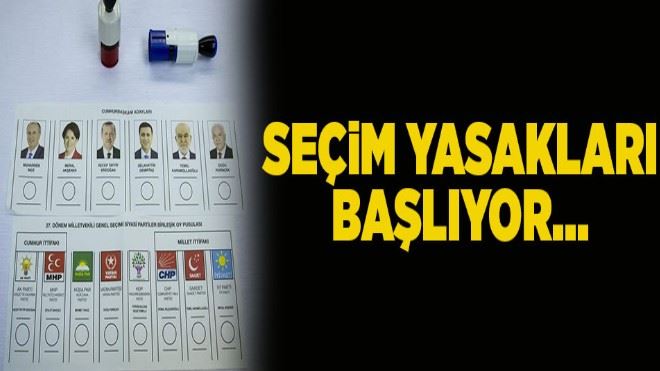 Seçim yasakları başlıyor