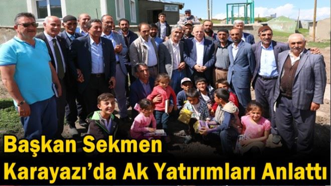 Başkan Sekmen Karayazı´da Ak yatırımları anlattı