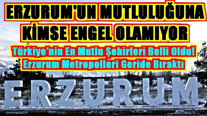 ERZURUM´UN MUTLULUĞUNA KİMSE ENGEL OLAMIYOR