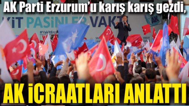 AK Parti Erzurum´u karış karış gezdi, Ak icraatları anlattı