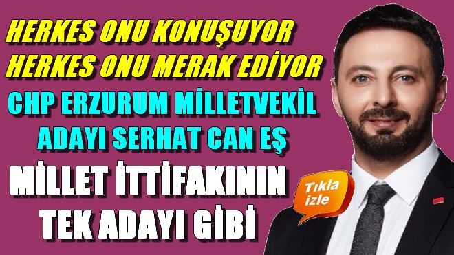 SERHAT CAN EŞ MİLLET İTTİFAKININ TEK ADAYI GİBİ